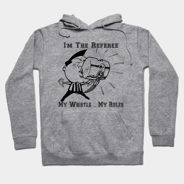 I'm The Referee My Whistle ... My Rules Cartoon Art Hoodie by SistersRock